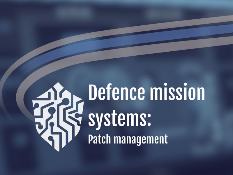 Cyber Security for Defence Mission Systems – Is Patch Management important on stand-alone systems