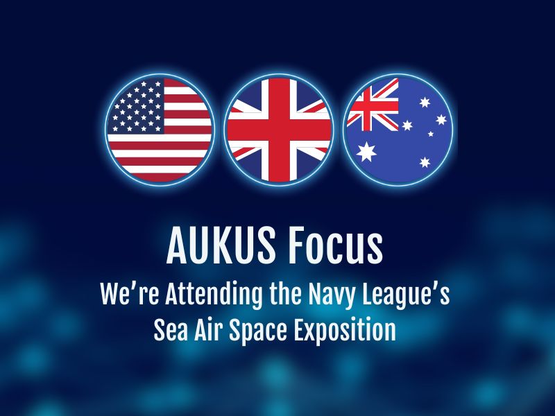 AUKUS focus: PAC is attending the Navy League’s Sea Air Space exposition